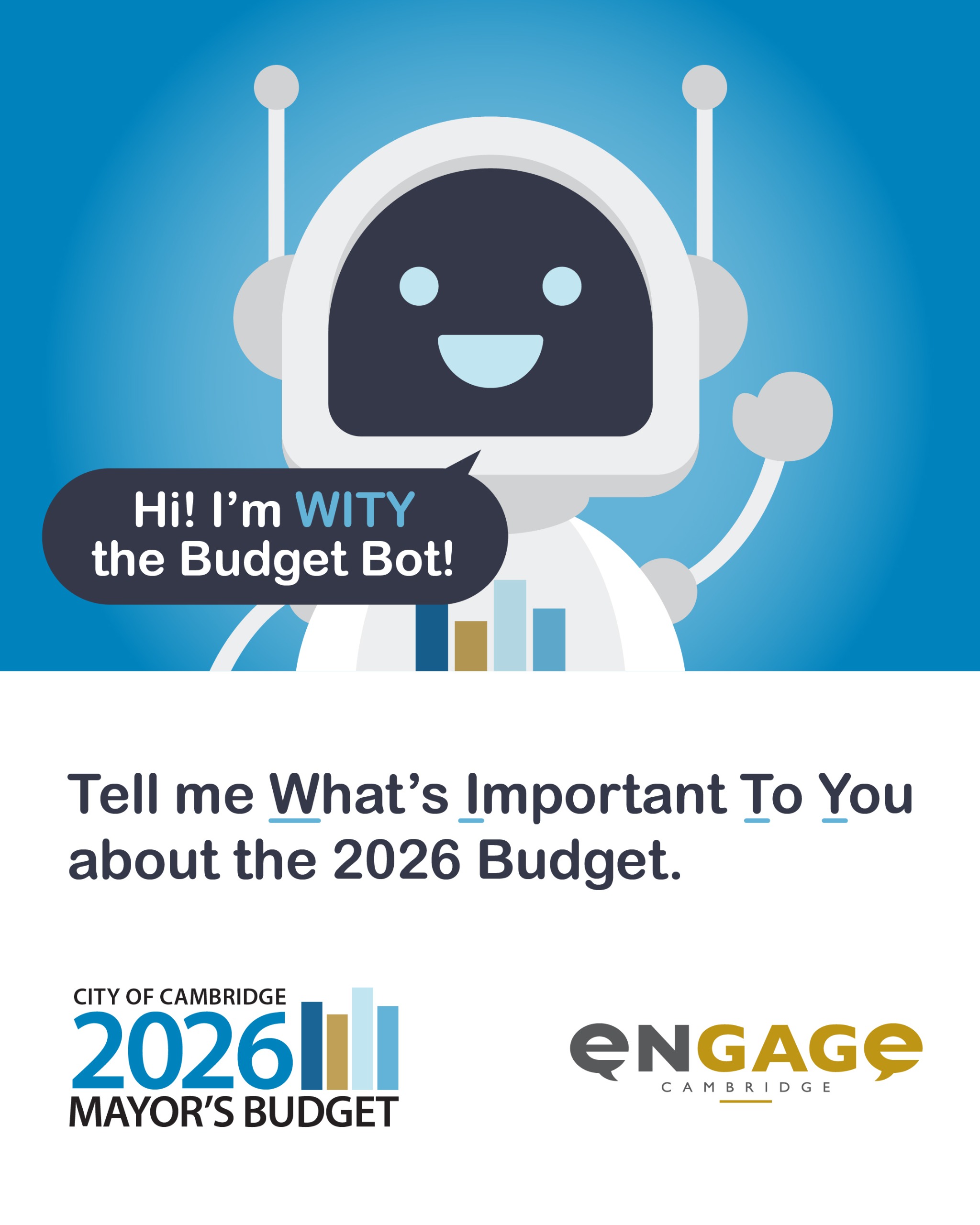 This year, the City is making it easier than ever to share your feedback by introducing W.I.T.Y. the budget bot – a fun, accessible way to provide feedback on What’s Important To You (W.I.T.Y).  W.I.T.Y will be making appearances across the City until Ju