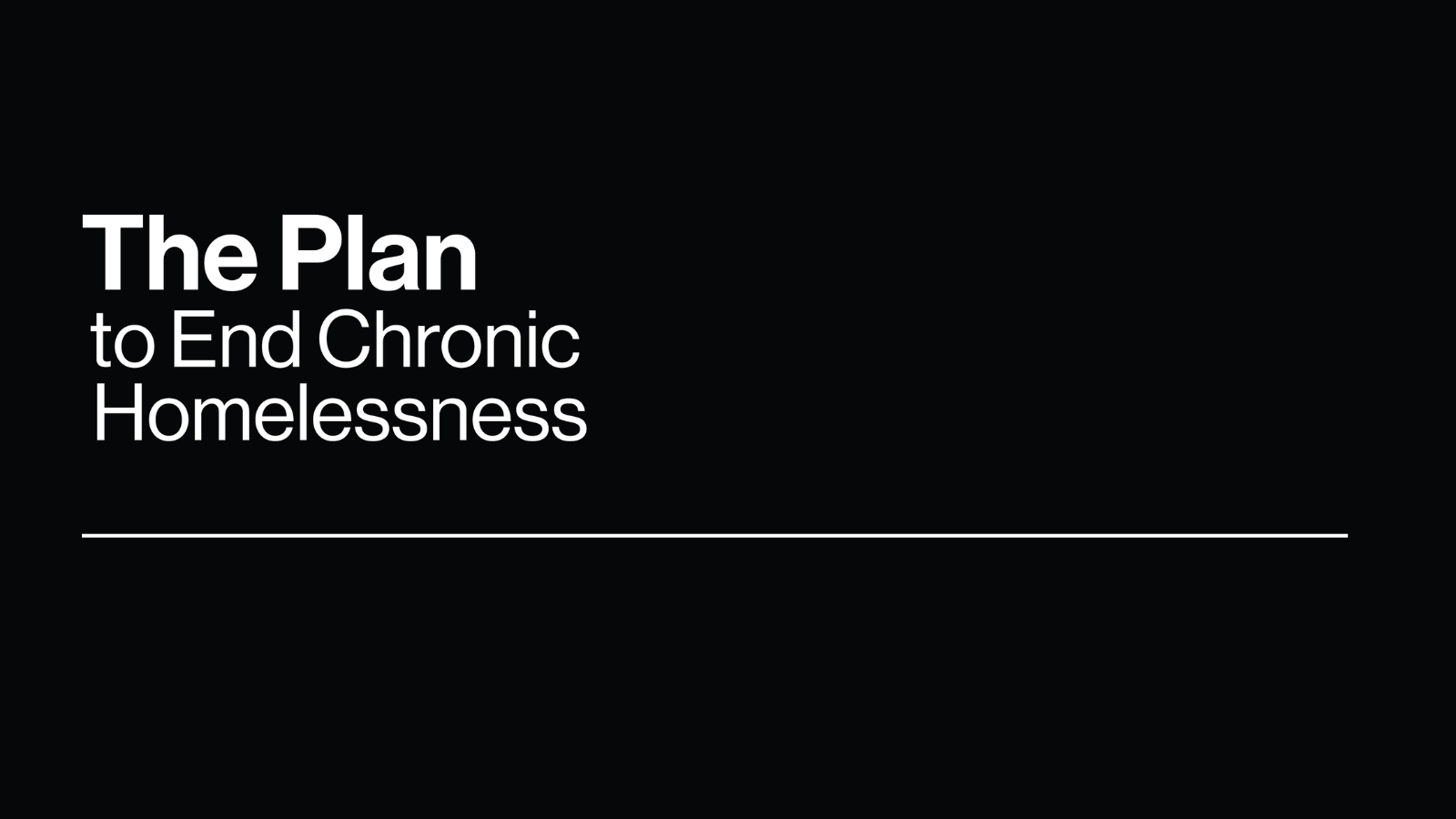 The Plan to End Chronic Homelessness wordmark in white text on a black background